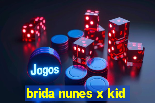 brida nunes x kid